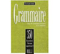 Grammaire - Les 350 Exercices + Livre de l'élève (Supérieur 1): Les 350 Exercices - Grammaire - Supérieur 1 - Livre de l'élève