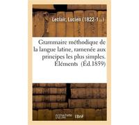 Grammaire méthodique de la langue latine, ramenée aux principes les plus simples. Éléments - Lucien Leclair - Hachette Bnf - broché - Livre