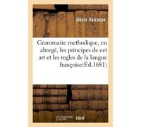 Grammaire methodique, en abregé, les principes de cet art et les regles de la langue françoise - Denis Vairasse - Hachette Bnf - broché - Livre