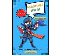 Grammaire Ninja - Livret 1: Les armes de base