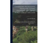 Grammaire Polyglotte, Française, Latine, Italienne, Espagnole, Portugaise Et Anglaise
