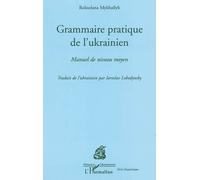 Grammaire pratique de l'Ukrainien Manuel de niveau moyen - Iaroslav Lebedynsky - L'harmattan - broché - Méthode de langue