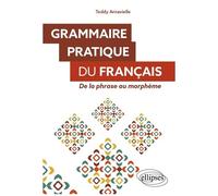 Grammaire Pratique Du Français - De La Phrase Au Morphème