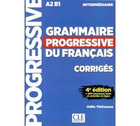 Grammaire Progressive Du Français A2-B1 Intermédiaire - Corrigés, + 450 Nouveaux Tests Et Activités En Ligne