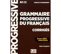 Grammaire Progressive Du Français Perfectionnement B2-C2 - Corrigés Avec 600 Exercices