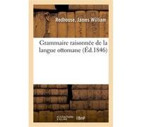 Grammaire raisonnée de la langue ottomane Antoine-Barthélémy Clot (Auteur)