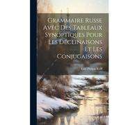 Grammaire Russe Avec Des Tableaux Synoptiques Pour Les Déclinaisons Et Les Conjugaisons