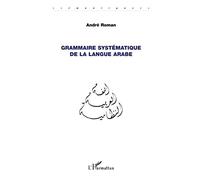 Grammaire systématique de la langue arabe - André Roman - L'harmattan - broché - Méthode de langue