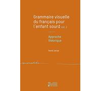 Grammaire visuelle du français pour l'enfant sourd: Tome 1, Approche théorique