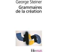 Grammaires de la création George Steiner (Auteur), Pierre-Emmanuel Dauzat (Traduction)