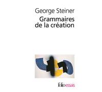 Grammaires de la création - George Steiner - Gallimard - Poche - Essai