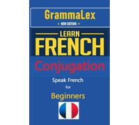 GrammaLex Learn French Conjugation Easily: BEGINNERS: New Edition