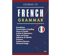 Grammar 101: French Grammar for English Speakers: A Complete Guide
