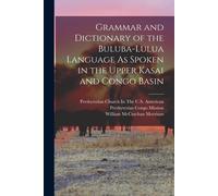 Grammar And Dictionary Of The Buluba-Lulua Language As Spoken In The Upper Kasai And Congo Basin