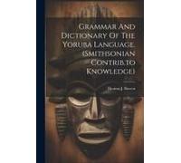 Grammar And Dictionary Of The Yoruba Language. (Smithsonian Contrib.To Knowledge)