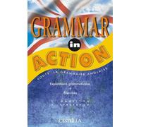 Grammar In Action - Toute La Grammaire Anglaise, Explications Grammaticales, Exercices