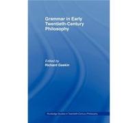 Grammar in Early TwentiethCentury Philosophy by Richard Gaskin Gaskin, Richard (Auteur)