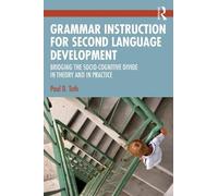 Grammar Instruction for Second Language Development: Bridging the Socio-Cognitive Divide in Theory and in Practice