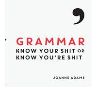 Grammar: Know Your Shit Or Know You're Shit