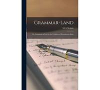 Grammar-Land: Or, Grammar In Fun For The Children Of Schoolroom-Shire