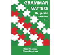 Grammar Matters: Bulgarian Grammar in Charts by Ms. Zhana Zagorova (2014-06-11)