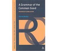 Grammar of the Common Good, Continuum Studies in Religion and Political Culture Patrick Riordan (Auteur)