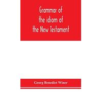 Grammar Of The Idiom Of The New Testament