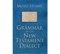 Grammar of the New Testament Dialect Stuart, Moses (Auteur)