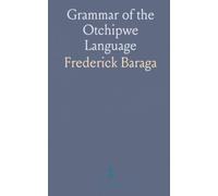 Grammar of the Otchipwe Language: Language Spoken by the Chippewa, Algonquin, Otawa and Potawatami; For Missionaries and Others