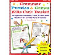 Grammar Puzzles & Games Kids Can't Resist : 40-Super-Cool Crosswords, Codes, Mazes & More That Teach the Essential Rules of Grammar