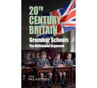 Grammar Schools: Opportunity, Division and the Unfinished Argument in Modern Britain