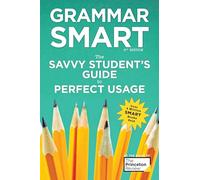 Grammar Smart, 4th Edition: The Savvy Student's Guide to Perfect Usage