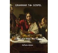 Grammar To Gospel: Learn Latin With The Vulgate