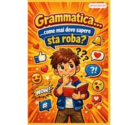 Grammatica… come mai devo sapere sta roba?: Ti spieghiamo perché il prof ti tortura con le parti del discorso. Spoiler: serve anche per TikTok (sì, davvero)