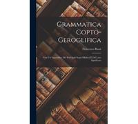 Grammatica Copto-Geroglifica: Con Un' Appendice Dei Principali Segni Sillabici E Del Loro Significato