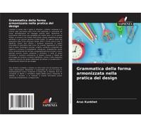 Grammatica Della Forma Armonizzata Nella Pratica Del Design (Italian Edition)