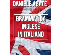 Grammatica Inglese in Italiano: Ideale per Italiani autodidatti, Corso di Inglese e Grammatica della lingua Inglese dal livello A1 al C2 (A1 A2 B1 B2 C1 C2)