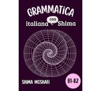 Grammatica italiana con Shima - Volume 2 - Livello B1-B2: Corso Completo di Grammatica italiana Livello B1-B2 + Spiegazioni in Persiano ed Esercizi Pratici