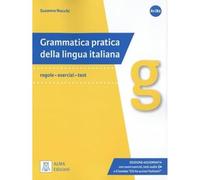 Grammatica pratica della lingua italiana A1, B2: Regole, esercizi, test – Alma