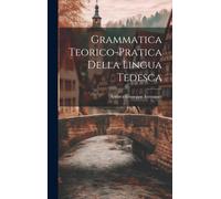 Grammatica Teorico-Pratica Della Lingua Tedesca