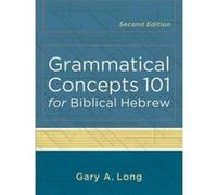 Grammatical Concepts 101 for Biblical Hebrew by Gary A. Long Inconnu (Auteur)