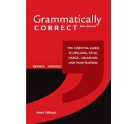 Grammatically Correct: The Essential Guide to Spelling, Style, Usage, Grammar, and Punctuation
