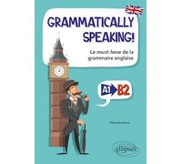 GRAMMATICALLY SPEAKING!: Le must-have de la grammaire anglaise A1->B2