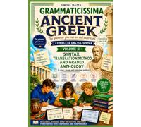 GRAMMATICISSIMA ANCIENT GREEK The Grammar You Can See and Understand VOL. 3: Encyclopedia of Ancient Gr rammar ADHD, SpLD