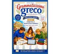GRAMMATICISSIMA GRECO La grammatica che si vede e si capisce: Enciclopedia completa di grammatica greca VOLUME I Fonetica e morfologia nominale