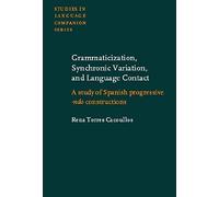 Grammaticization, Synchronic Variation, And Language Contact: A Study Of Spanish Progressive -Ndo Constructions (Studies In Language Companion Series)