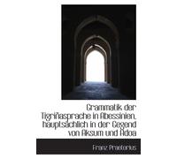 Grammatik Der Tigriñasprache In Abessinien, Hauptsächlich In Der Gegend Von Aksum Und Adoa