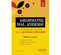 Grammatik mal anders! ou comment se réconcilier avec la grammaire allemande: B1-B2 - Méthode et astuces
