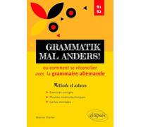Grammatik mal anders! ou comment se réconcilier avec la grammaire allemande: B1-B2 - Méthode et astuces