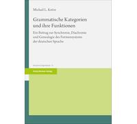 Grammatische Kategorien und ihre Funktionen: Ein Beitrag zur Synchronie, Diachronie und Genealogie des Formensystems der deutschen Sprache